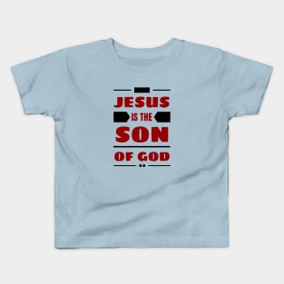 Jesus Is The Son Of God | Christian Kids T-Shirt